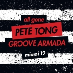 All Gone By Pete Tong & Groove Armada Miami 2012